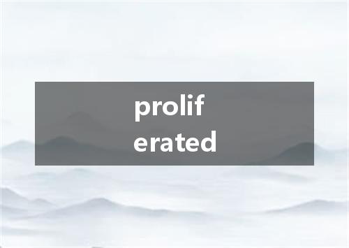 proliferated是什么意思