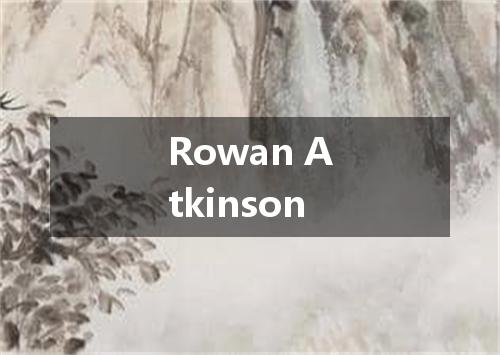Rowan Atkinson是什么意思