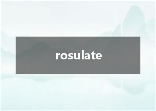 rosulate是什么意思