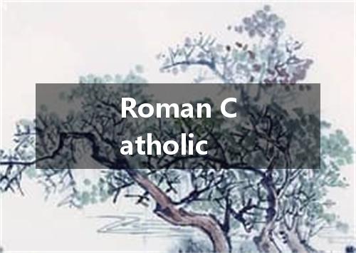 Roman Catholic是什么意思