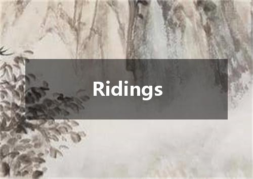 Ridings是什么意思