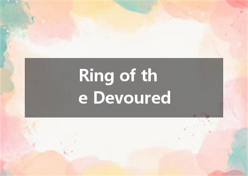 Ring of the Devoured是什么意思