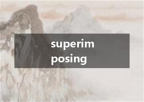 superimposing是什么意思