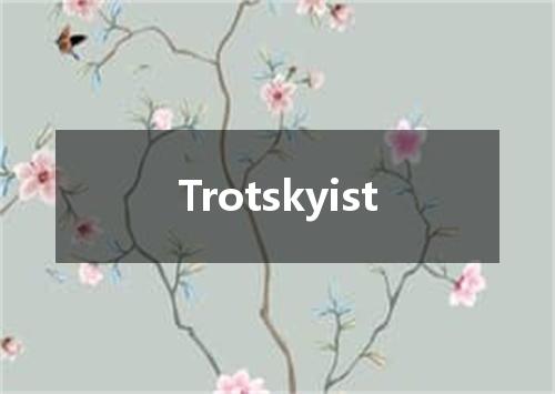 Trotskyist是什么意思