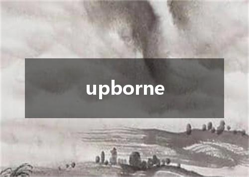 upborne是什么意思