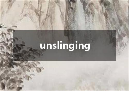 unslinging是什么意思