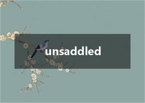 unsaddled是什么意思