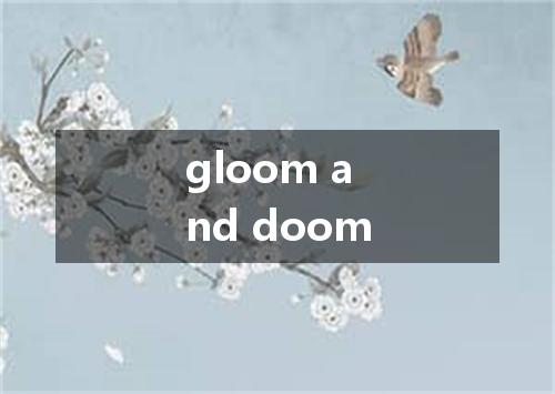 gloom and doom是什么意思