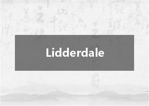 Lidderdale是什么意思