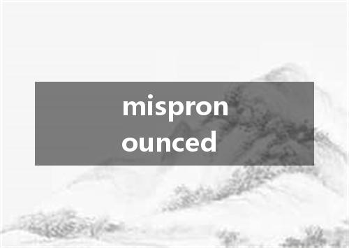 mispronounced是什么意思