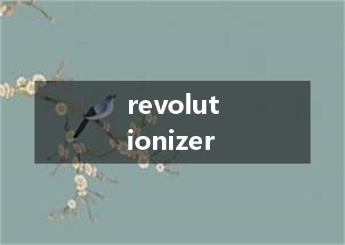 revolutionizer是什么意思