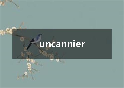 uncannier是什么意思