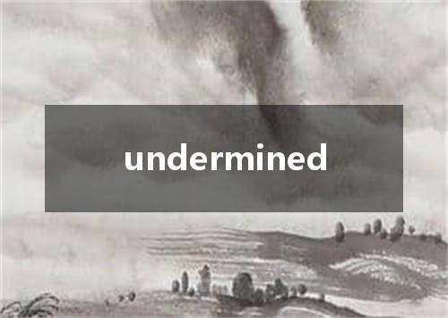 undermined是什么意思