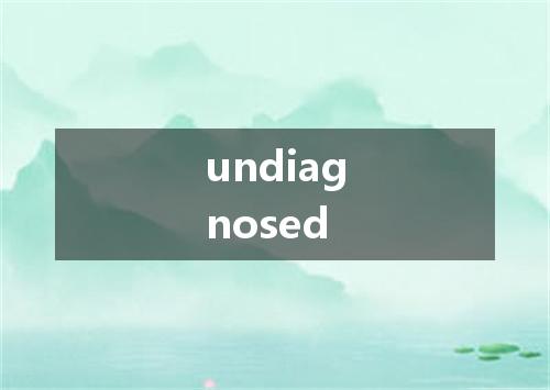 undiagnosed是什么意思