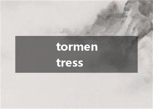 tormentress是什么意思