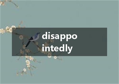 disappointedly是什么意思