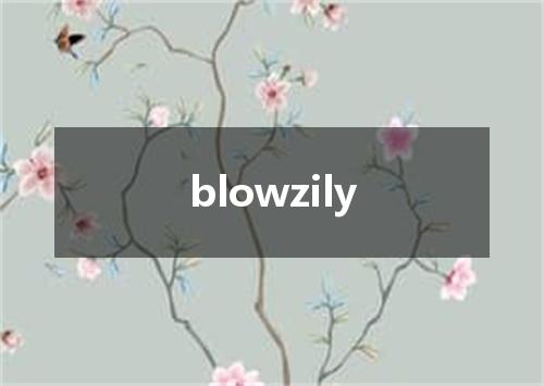 blowzily是什么意思