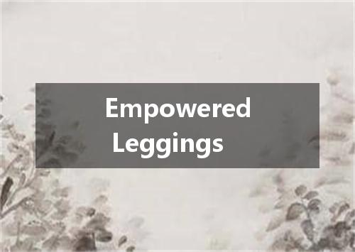 Empowered Leggings是什么意思