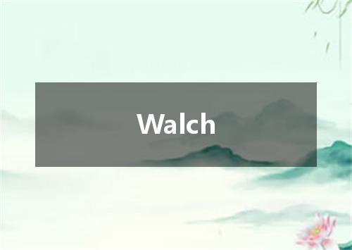 Walch是什么意思