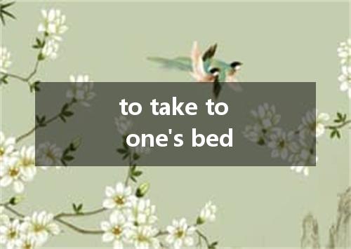to take to one's bed是什么意思