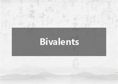 Bivalents是什么意思