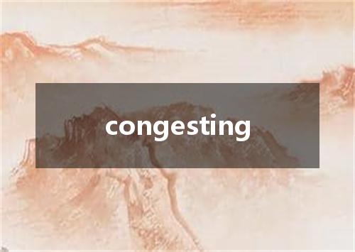 congesting是什么意思