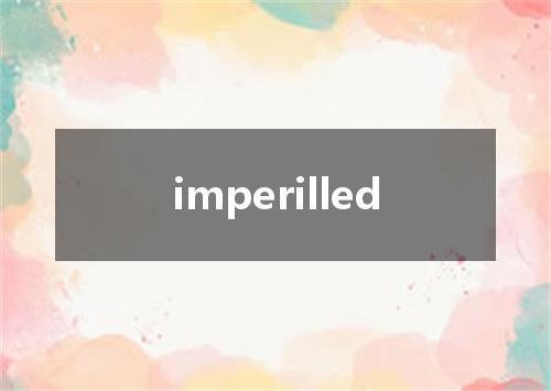 imperilled是什么意思