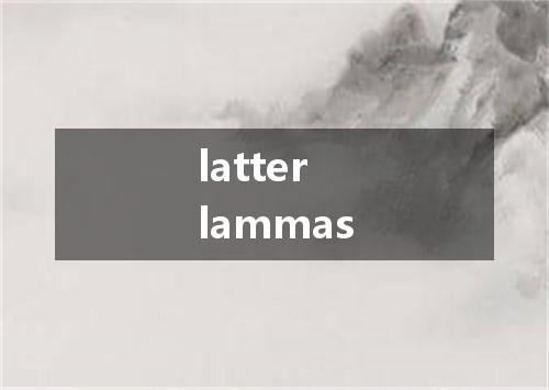 latter lammas是什么意思