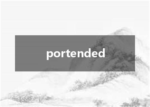 portended是什么意思