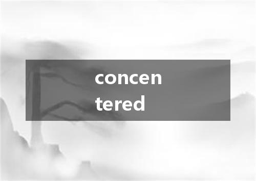 concentered是什么意思