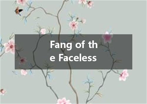 Fang of the Faceless是什么意思
