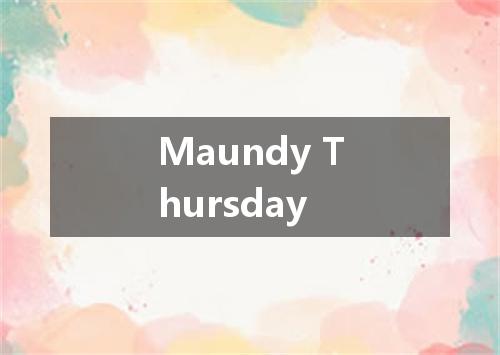 Maundy Thursday是什么意思