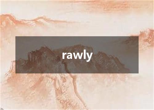 rawly是什么意思