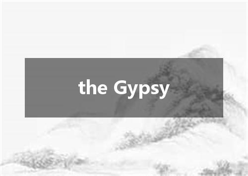 the Gypsy是什么意思