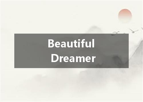 Beautiful Dreamer是什么意思