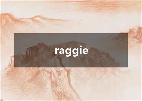 raggie是什么意思