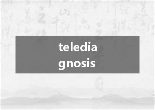 telediagnosis是什么意思