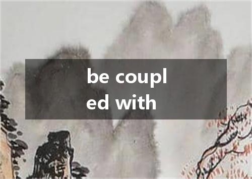 be coupled with是什么意思