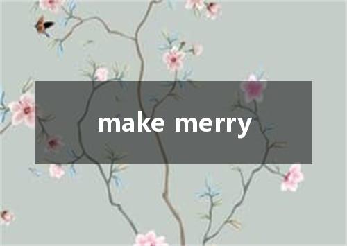 make merry是什么意思