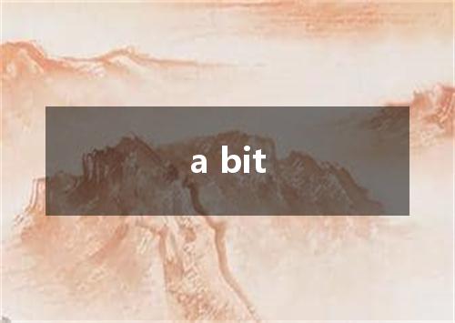 a bit是什么意思