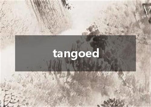 tangoed是什么意思