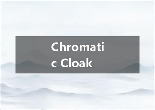 Chromatic Cloak是什么意思