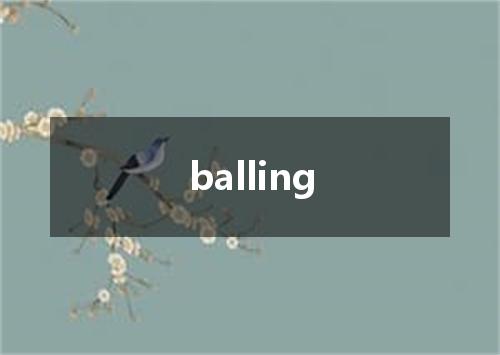 balling是什么意思