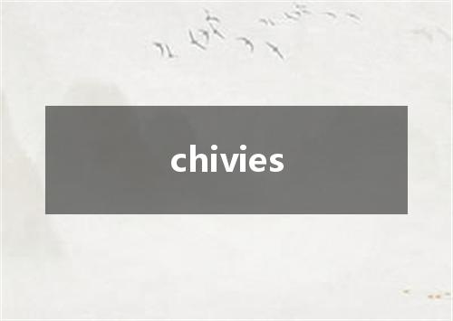 chivies是什么意思