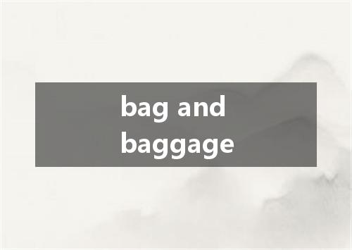 bag and baggage是什么意思