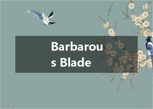 Barbarous Blade是什么意思