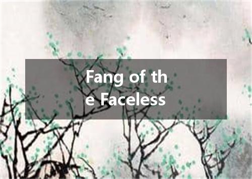 Fang of the Faceless是什么意思