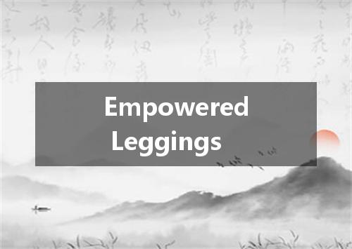 Empowered Leggings是什么意思