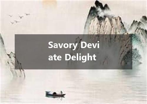 Savory Deviate Delight是什么意思