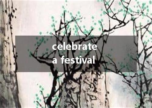 celebrate a festival是什么意思